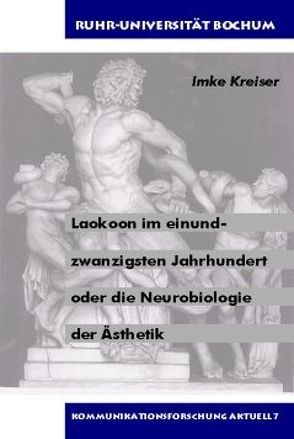 Laokoon im 21. Jahrhundert oder die Neurobiologie der Ästhetik von Kreiser,  Imke