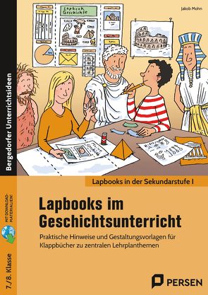 Lapbooks im Geschichtsunterricht – 7./8. Klasse von Mohn,  Jakob