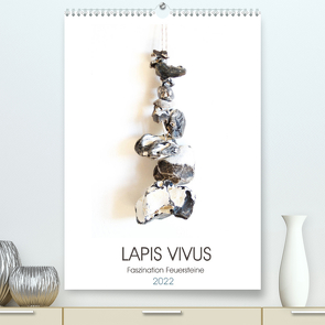 Lapis Vivus – Faszination Feuersteine (Premium, hochwertiger DIN A2 Wandkalender 2022, Kunstdruck in Hochglanz) von Schimmack,  Michaela