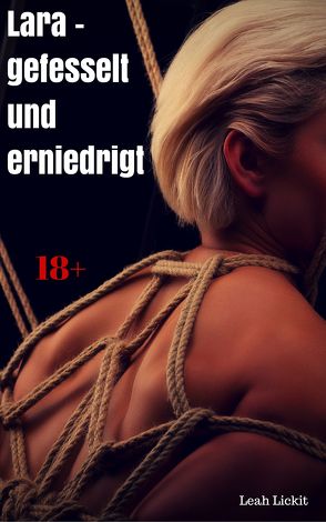 Lara – gefesselt und erniedrigt von Lickit,  Leah