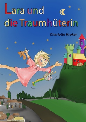 Lara und die Traumhüterin von Kroker,  Charlotte