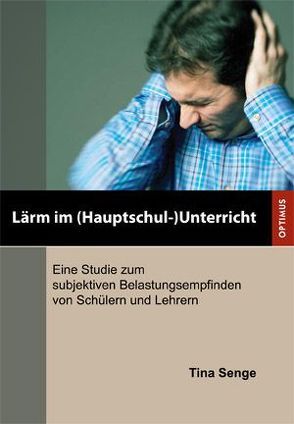 Lärm im (Hauptschul-)Unterricht von Senge,  Tina