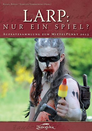 LARP: Nur ein Spiel? von Bienia,  Rafael, Dickerhoff,  Dr. Heinrich, Dombrowski,  Karsten, Habbe,  Carl David, Jentzsch,  Bodo, Schlickmann,  Gerke, Steinbach,  Daniel, Wienert-Risse,  Dennis