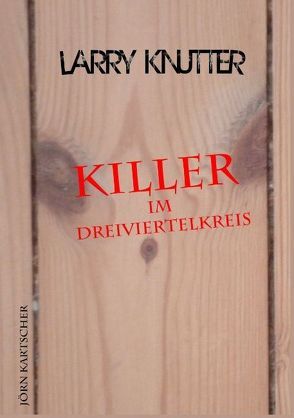 Larry Knutter – Killer im Dreiviertelkreis von Kartscher,  Jörn