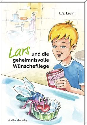 Lars und die geheimnisvolle Wünschefliege von Levin,  U. S.