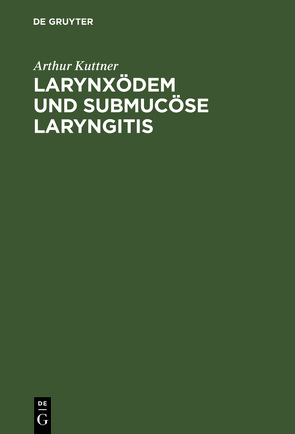 Larynxödem und submucöse Laryngitis von Kuttner,  Arthur