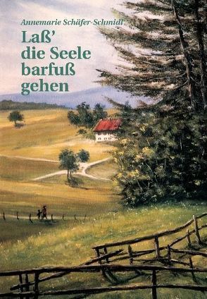 Laß‘ die Seele barfuß gehen von Bardroff,  Eugen, Schäfer-Schmidl,  Annemarie