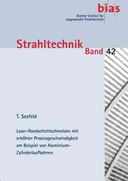 Laser-Randschichtschmelzen mit erhöhter Prozessgeschwindigkeit am Beispiel von Aluminium-Zylinderlaufbahnen von Bergmann,  Ralf B., Seefeld,  Thomas, Vollertsen,  Frank