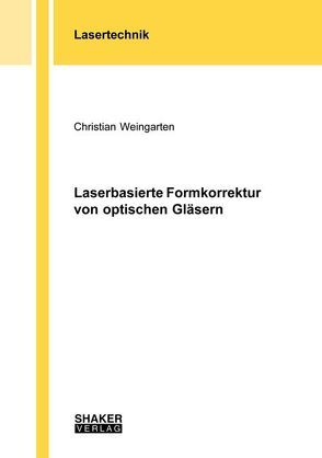 Laserbasierte Formkorrektur von optischen Gläsern von Weingarten,  Christian