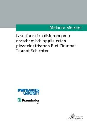 Laserfunktionalisierung von nasschemisch applizierten piezoelektrischen Blei-Zirkonat- Titanat-Schichten von Meixner,  Melanie