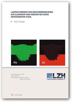 Laserschweißen von Mischverbindungen aus Aluminium und verzinktem sowie unverzinktem Stahl von Kallage,  Peter, Kracht,  Dietmar, Overmeyer,  Ludger