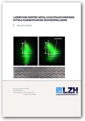 Laserstabilisiertes Metallschutzgasschweißen mittels fasergeführten Festkörperlasern von Hermsdorf,  Jörg, Kracht,  Dietmar, Overmeyer,  Ludger