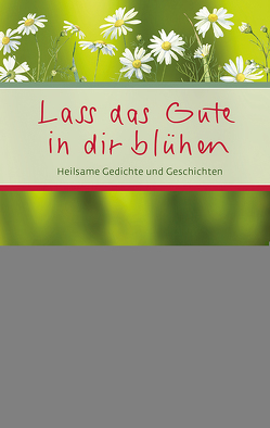 Lass das Gute in dir blühen