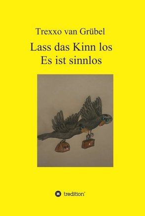 Lass das Kinn los – Es ist sinnlos von van Grübel,  Trexxo