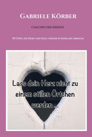 Lass dein Herz nicht zu einem stillen Örtchen werden von Körber,  Gabriele