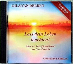 Lass dein Leben leuchten! (HÖRBUCH) von Delden van,  Gila