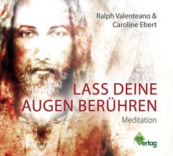 Lass deine Augen berühren von Ebert,  Caroline, Valenteano,  Ralph