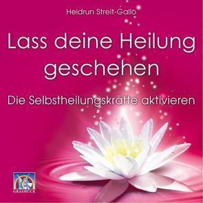 Lass deine Heilung geschehen von Streit-Gallo,  Heidrun