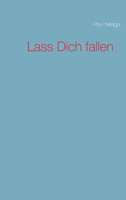 Lass Dich fallen von Neagu,  Paul