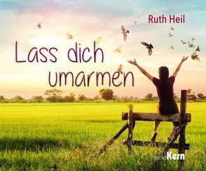 Lass dich umarmen von Heil,  Ruth