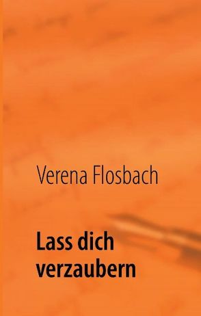 Lass dich verzaubern von Flosbach,  Verena