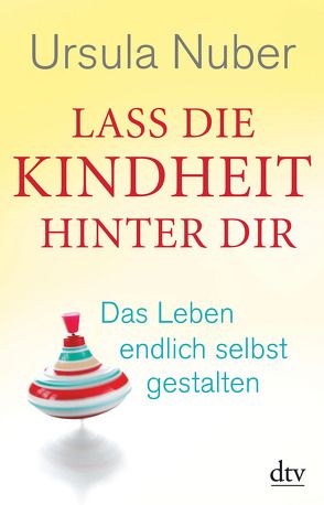 Lass die Kindheit hinter dir von Nuber,  Ursula