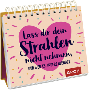 Lass dir dein Strahlen nicht nehmen – nur weil es andere blendet. von Groh Verlag