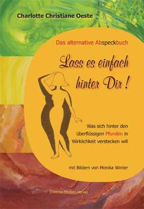 Lass es einfach hinter Dir! Das alternative Abspeckbuch von Oeste,  Charlotte Ch, Winter,  Monika