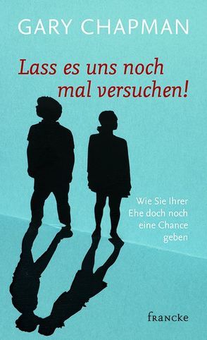 Lass es uns noch mal versuchen! von Chapman,  Gary, Rohleder,  Cornelia