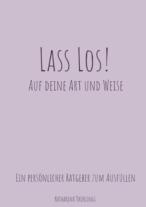 Lass Los! – Auf deine Art und Weise von Thürlings,  Katharina