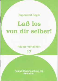 Lass los von dir selber! von Bayer,  Rupprecht