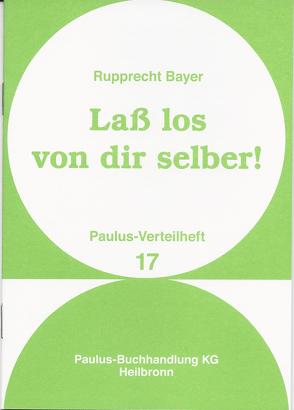 Lass los von dir selber! von Bayer,  Rupprecht