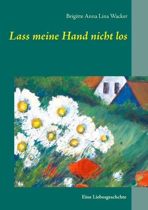 Lass meine Hand nicht los von Wacker,  Brigitte Anna Lina