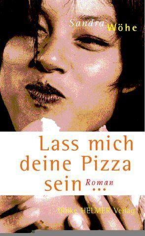 Lass mich deine Pizza sein von Wöhe,  Sandra