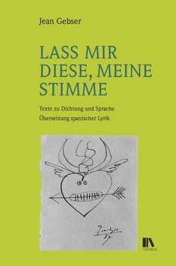 Lass mir diese, meine Stimme von Dettwiler,  Lukas, Gebser,  Jean, Hämmerli,  Rudolf, Schneider,  Gina Maria, Schübl,  Elmar