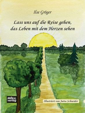 Lass uns auf die Reise gehen, das Leben mit dem Herzen sehen von Gröger,  Ilse