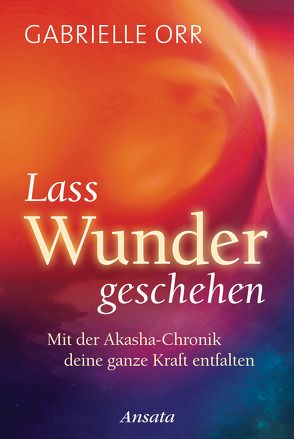 Lass Wunder geschehen von Orr,  Gabrielle, Rohr,  Wulfing von