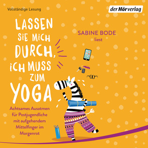 Lassen Sie mich durch, ich muss zum Yoga von Bode,  Sabine