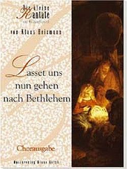 Lasset uns nun gehen nach Bethlehem – Chorausgabe von Heizmann,  Klaus, Heizmann-Leucke,  Dagmar