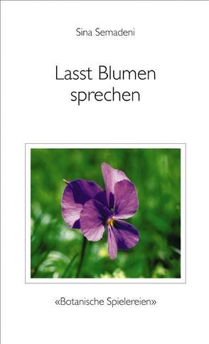 Lasst Blumen sprechen von Semadeni-Bezzola,  Sina