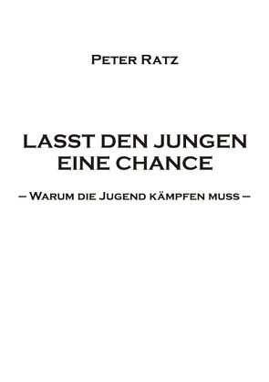 LASST DEN JUNGEN EINE CHANCE von Ratz,  Peter