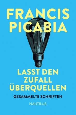 Lasst den Zufall überquellen von Brehm,  Margrit, Gallissaires,  Pierre, Mittelstädt,  Hanna, Picabia,  Francis