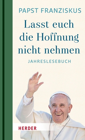 „Lasst euch die Hoffnung nicht nehmen!“ von Franziskus (Papst), Oehler,  Alina Rafaela