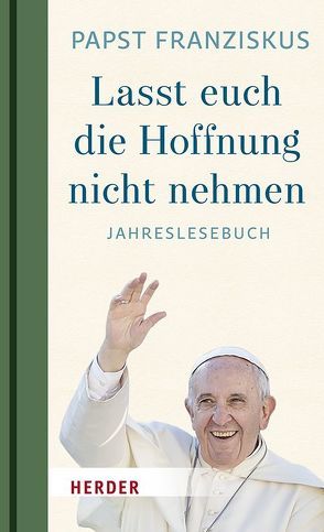 „Lasst euch die Hoffnung nicht nehmen!“ von Franziskus (Papst), Oehler,  Alina Rafaela