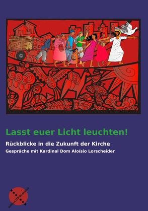 Lasst euer Licht leuchten! von Berning,  Conrad, Kardinal Lorscheider,  Aloisio