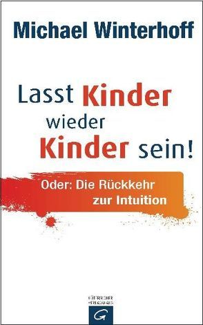 Lasst Kinder wieder Kinder sein! von Tergast,  Carsten, Winterhoff,  Michael