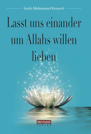 Lasst uns einander um Allahs willen lieben von Aydin,  Ahmet, Konyevî,  Seyda Muhammed, Tufan,  Ibrahim, Wentzel,  Abd al-Hafidh