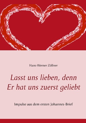 Lasst uns lieben, denn Er hat uns zuerst geliebt von Zöllner,  Hans-Werner