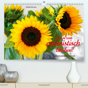 Lasst uns optimistisch bleiben (Premium, hochwertiger DIN A2 Wandkalender 2023, Kunstdruck in Hochglanz) von Kruse,  Gisela