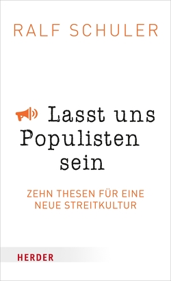 Lasst uns Populisten sein von Schuler,  Ralf